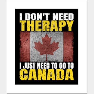 I Don't Need Therapy I Just Need To Go To Canada Canadian Flag Posters and Art